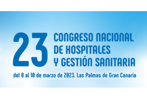 23 Congreso Nacional de Hospitales, del 8-10 marzo 2023, en las Palmas de Gran Canaria