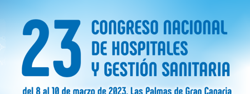23 Congreso Nacional de Hospitales, del 8-10 marzo 2023, en las Palmas de Gran Canaria